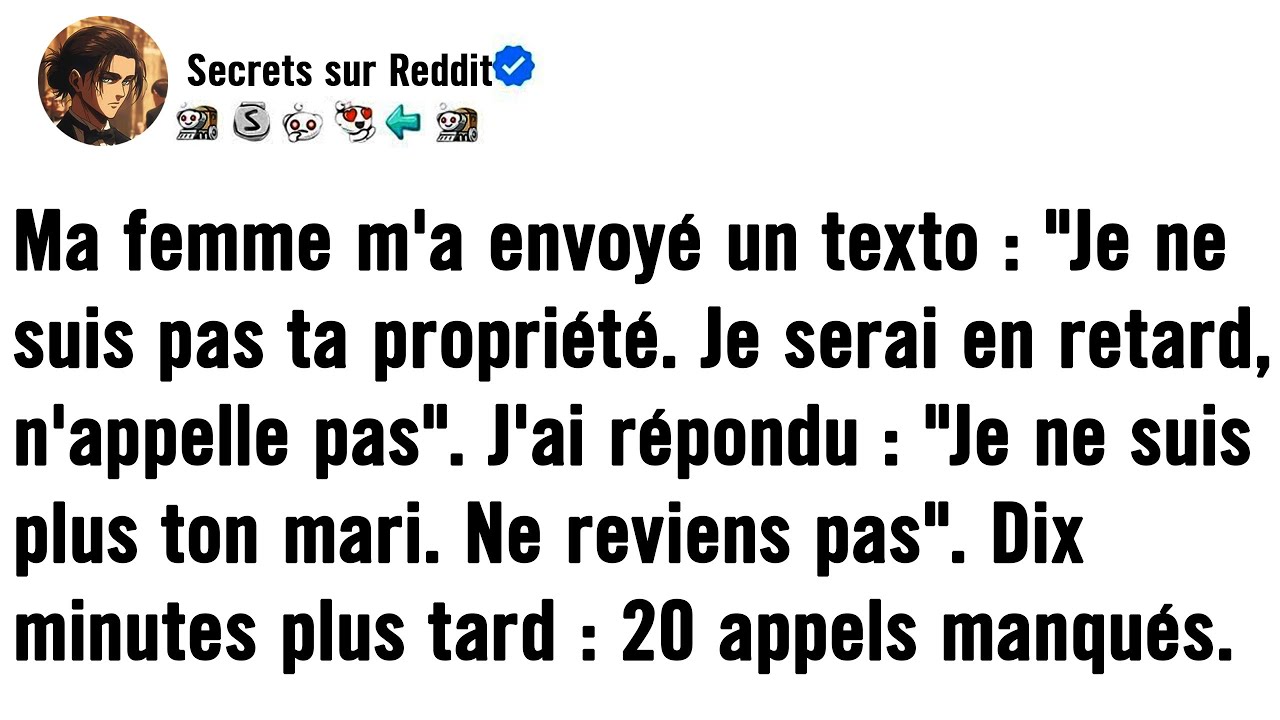 Elle a texté : « Ne m'appelle pas. » J'ai répondu : « Ne rentre pas à la maison. » Dix minutes plus