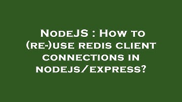 NodeJS : How to (re-)use redis client connections in nodejs/express?