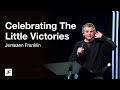 Celebrating The Little Victories | Jentezen Franklin