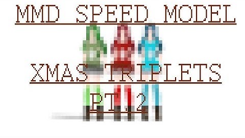Day 4 ~  MMD Speed Model | Xmas triplets Pt.2