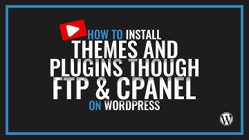 How to install themes and plugins on WordPress through FTP and Cpanel
