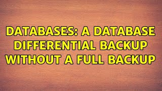 Databases: A database differential backup without a full backup (2 Solutions!!)