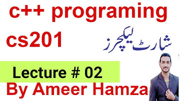 c++ programming (cs201) lecture # 02 by Ameer Hamza