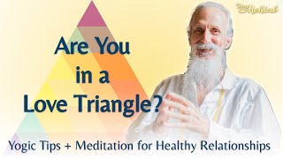 Are You in a Love Triangle? Yogic Tips & Meditation for Balanced Relationships