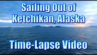 Sailing Out of Ketchikan, Alaska  TimeLapse Video