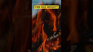 Does Fire Have Weight? The Answer Will Surprise You