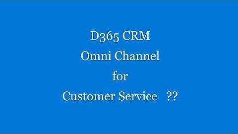 D365 - Omni Channel For Customer Service