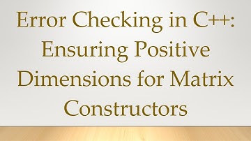 Error Checking in C++: Ensuring Positive Dimensions for Matrix Constructors