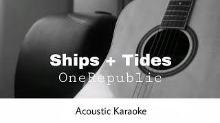 OneRepublic - Ships   Tides (Acoustic Karaoke)