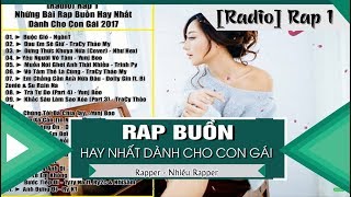 [Radio] RAP 1 - Những Bài Rap Buồn Hay Nhất Dành Cho Con Gái 2017 (Nhạc Rap Tuyển Chọn)