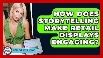 How Does Storytelling Make Retail Displays Engaging? - Retail Employee Playbook