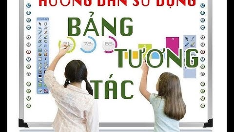 Hướng dẫn sử dụng bảng tương tác thông minh năm 2024