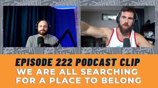 We Are All Searching For A Place To Belong (#chewjitsupodcast Ep. 222 Clip)