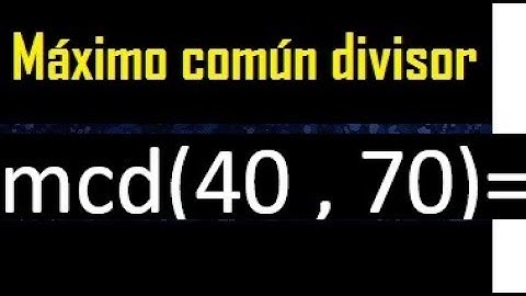 mcd 40 y 70 , maximo comun divisor , como se halla , ejemplos