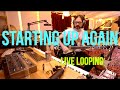 Starting Up Again | Live Loop