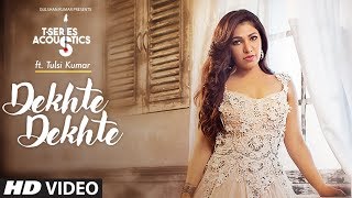 Tulsi Kumar: Dekhte Dekhte Female Version | T-Series Acoustics | Batti Gul Meter Chalu chords