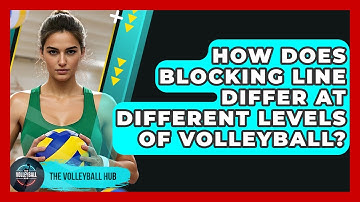 How Does Blocking Line Differ At Different Levels Of Volleyball? - The Volleyball Hub