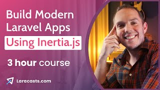 How to Build Modern Laravel Apps With Inertia - Full 3 Hour Laracasts Course, with Jeffrey Way