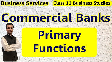 Primary Functions of Commercial Banks | Accepting Deposits & Advancing Loans | Business Studies