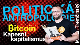 Martin Tremčinský | Bitcoin: Kapesní kapitalismus - Politická antropologie