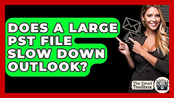 Does A Large PST File Slow Down Outlook? - TheEmailToolbox.com