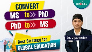 Convert MS to Phd or PhD to MS | Best strategy for Global education