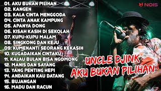 UNCLE DJINK - AKU BUKAN PILIHAN, KANGEN, KALA CINTA MENGGODA | FULL ALBUM UNCLE DJINK 2023