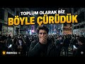 Toplum olarak biz böyle çürüdük!