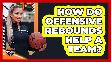 How Do Offensive Rebounds Help A Team?