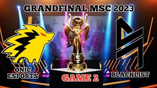 ONIC ESPORTS VS BLACKLIST - GAME 2 - (GRAND FINAL MSC 2023 )