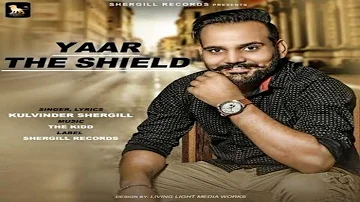 YAAR THE SHIELD -KULWINDER SHERGILL-LATEST PUNJABI BEAT SONG 2017