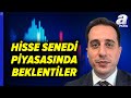 Hisse Senedi Piyasasında Fırsat Olan Sektörleri Gökhan Uzun Açıkladı | A Para