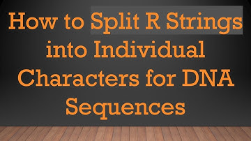 How to Split R Strings into Individual Characters for DNA Sequences