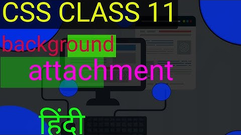 CSS BACKGROUND ATTACHMENT CLASS=11 IN HINDI || AND HOW TO USE FIXED AND SCROLL VALUE WITHIN CSS