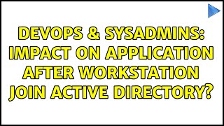 Celebrity DevOps & SysAdmins: Impact on application after workstation join Active Directory? Net Worth