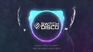 KHALID X FRED V & GRAFIX - LOVE LIES (SWITCH DISCO EDIT)