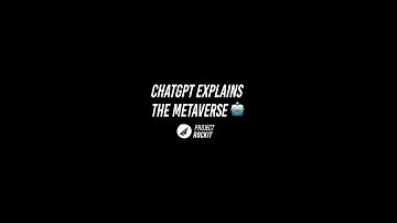 CHATGPT EXPLAINS THE METAVERSE 🤖 🥽