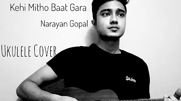 Kehi Mitho Baat Gara - Narayan Gopal (Ukulele Cover)