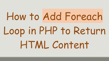 How to Add Foreach Loop in PHP to Return HTML Content
