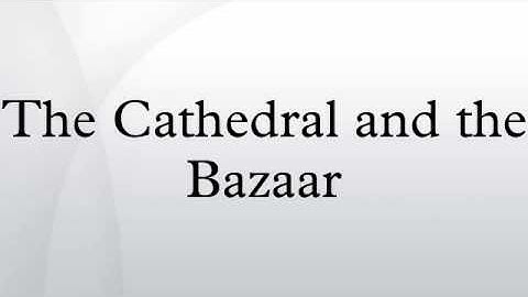 The Cathedral and the Bazaar