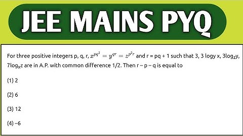 For three positive integers p, q, r, xpq2=yqr=zp2r and r=pq+1 such that 3, 3logy x,3logz y,7logx z..
