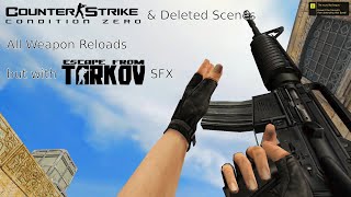 Counter Strike Condition Zero & Deleted Scenes All Weapon Reloads but with Escape from Tarkov SFX