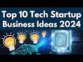Top 10 tech startup business ideas for 2024