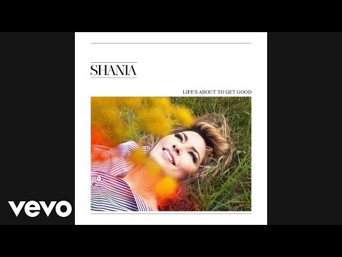 Shania Twain - Life's About To Get Good (Official Audio)