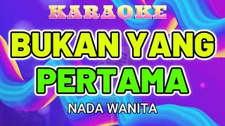 BUKAN YANG PERTAMA Karaoke Nada Wanita [ Mega Mustika ]