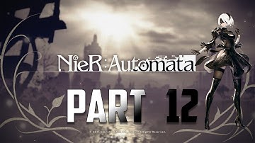 Nier Automata - Gameplay Walkthrough PS4 - Part 12 (No Commentary)