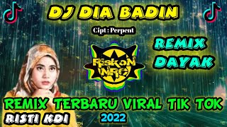 DJ DAYAK DIA BADIN REMIX TERBARU 2022 - Risti Ideris KDI FULL BASS VIRAL TIK TOK GAM GAM TEKI TEKI