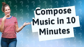 How Can I Start Composing Music in Just 10 Minutes?