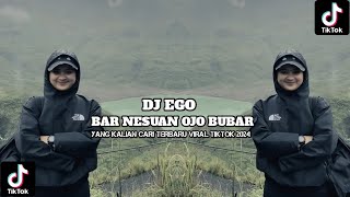 DJ BAR NESUAN OJO BUBAR | DJ EGO YANG RAME BY DEYEKA PANGKY VIRAL TIKTOK 2024