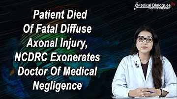 Patient Died Of Fatal Diffuse Axonal Injury, NCDRC Exonerates Doctor of Medical Negligence